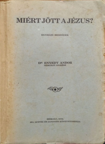 Enyedy Andor - Mirt jtt a Jzus? - Egyhzi beszdek