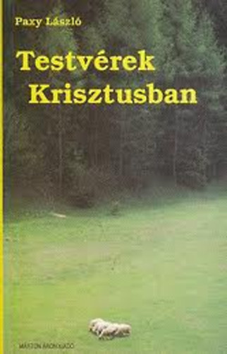 Paxy L�szl� - Testv�rek Krisztusban - Egy szlov�kiai magyar pap �n�letrajza