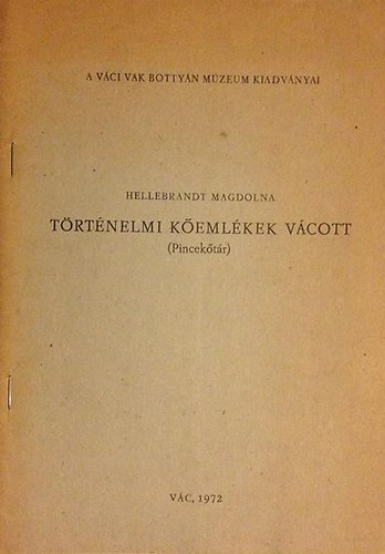 Hellebrandt Magdolna - T�rt�nelmi k�eml�kek V�cott (Pincek�t�r)