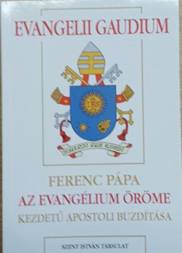 Ferenc p�pa - Evangelii Gaudium - Ferenc p�pa Az evang�lium �r�me kezdet� apostoli buzd�t�sa