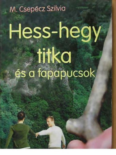 M. Csepcz Szilvia - Hess-hegy titka s a fapapucsok