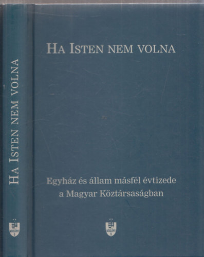 Szále László - Ha ISTEN nem volna (Egyház és állam másfél évtizede a Magyar Köztársaságban)