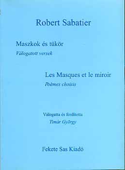 Robert Sabatier - Maszkok �s t�k�r - Les Masques et le miroir (magyar - francia)