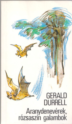 Gerald Durrell - Aranydenevrek, rzsaszn galambok