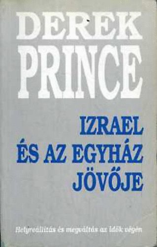 Derek Prince - Izrael �s az egyh�z j�v�je - Helyre�ll�t�s �s megv�lt�s az id�k v�g�n