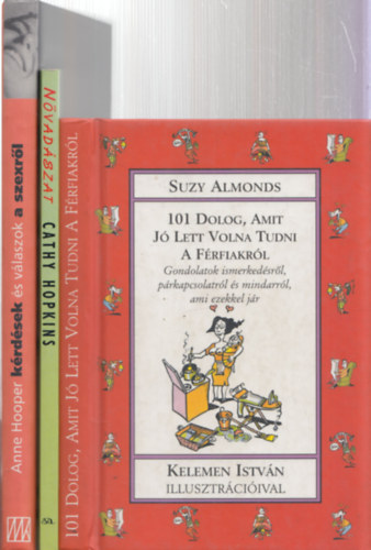 Suzy Almonds, Cathy Hopkins, Anne Hooper - 3db m� - Suzy Almonds: 101 dolog, amit j� lett volna tudni a f�rfiakr�l + Cathy Hopkins: N�vad�szat (Hogyan legy�l m�g �gyesebb?) + Anne Hooper: K�rd�sek �s v�laszok a szexr�l
