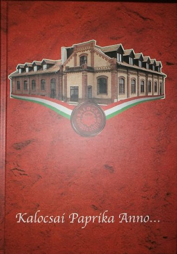 Romsics Imre  (szerk.) - Kalocsai Paprika Anno... - Paprika �s c�gt�rt�net