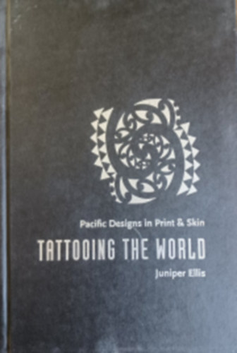 Juniper Ellis - Tattooing the world - Pacific designs in print & skin