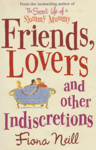 Fiona Neill - Friends, Lovers and Other Indiscretions