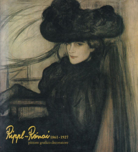 Rippl-R�nai J�zsef 1861-1927: pittore grafico decoratore