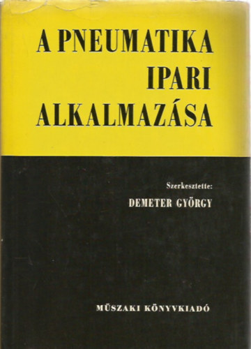 Demeter Gy�rgy - A pneumatika ipari alkalmaz�sa