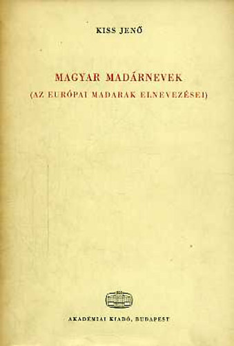 Kiss Jen� - Magyar mad�rnevek (Az eur�pai madarak elnevez�sei)