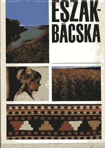 Dr. Gyenes Antal  (szerk) - �szak-B�cska - monogr�fia