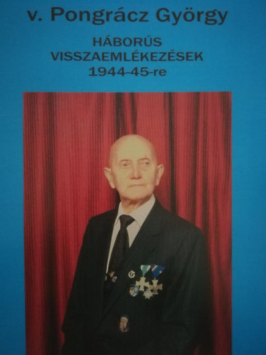 v. Pongrácz György - Háborús visszaemlékezések 1944-45-re