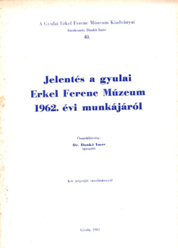 Dr. Dank Imre - Jelents a gyulai Erkel Ferenc Mzeum 1962. vi munkjrl