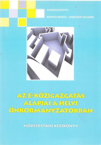 Molnr Szilrd Kpis Bence - Az e-kzigazgats alapjai a helyi nkormnyzatokban (mdszertani kziknyv)