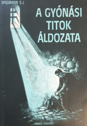 J. Spillmann S.J. - A gy�n�si titok �ldozata - (Egyed�l jogos�tott magyar kiad�s)