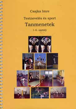 Csajka Imre - Testnevels s sport tanmenetek - 1-6. osztly