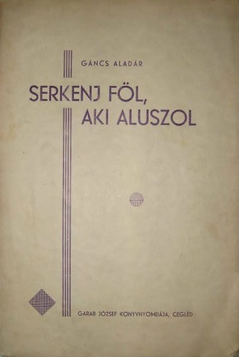 Gncs Aladr - Serkenj fl, aki aluszol