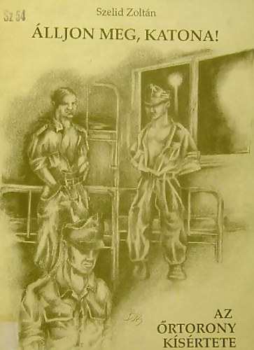 Szelid Zoltán - Álljon meg, katona! - Az őrtorony kísértete