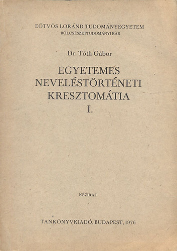 Dr. Tth Gbor - Egyetemes nevelstrtneti kresztomtia I. (kzirat)