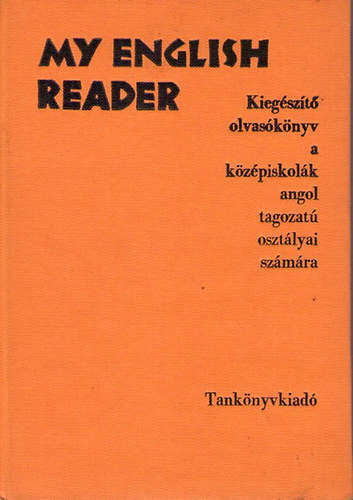 Dr. Tarnay Marianne; Dr. Hor�nyi K�roly - My English Reader - Kieg�sz�t� olvas�k�nyv a k�z�piskol�k angol tagozat� oszt�lyai sz�m�ra