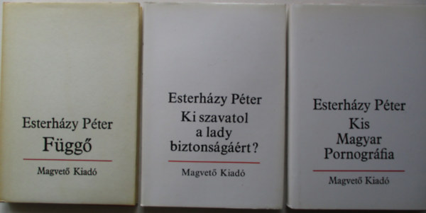 Esterhzy Pter - Fgg + Ki szavatol a lady biztonsgrt? + Kis Magyar Pornogrfia (3 m)