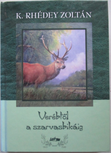 K. Rh�dey Zolt�n - Ver�bt�l a szarvasbik�ig