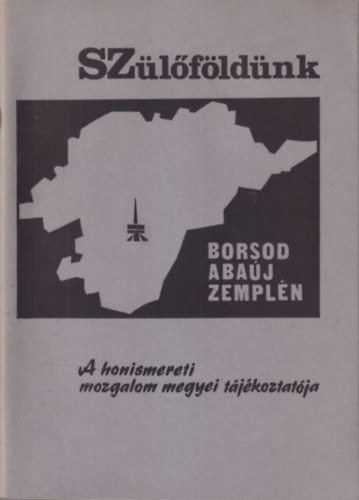Dr. Kovts Dniel  (szerk.) - Szlfldnk 6. - Borsod-Abaj-Zempln - A honismereti mozgalom megyei tjkoztatja