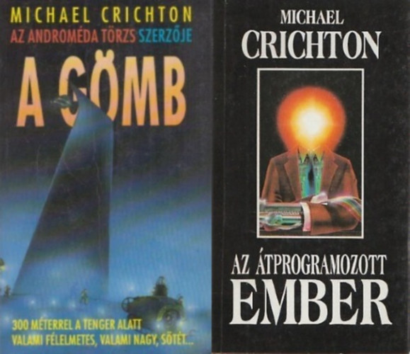 Michael Crichton - 2 db Michael Crichton k�nyv: A g�mb + Az �tprogramozott ember
