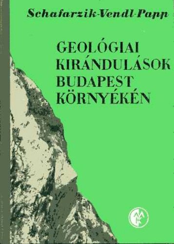 Schafarzik-Vendl-Papp - Geológiai kirándulások Budapest környékén
