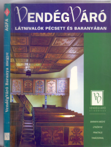 F�szerkeszt�: Sarkadi Eszter m�v�szett�rt�n�sz Szerkeszt�: K�rtv�lyesi Erzs�bet - L�tnival�k P�csett �s Barany�ban (Vend�gV�r� �tik�nyvek)