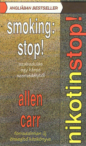 Allen Carr - Nikotinstop! - Szabadulás egy káros szenvedélytől