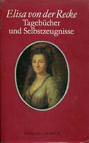 Elisa von der Recke - Tagebücher und Selbstzeugnisse