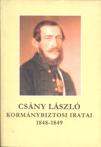 Csny Lszl kormnybiztosi iratai, 1848-1849 I.