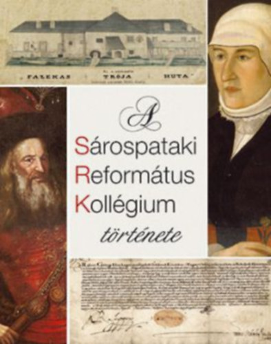 A Tiszninneni Reformtus Egyhzkerlet elnksge  (szerk.) - A Srospataki Reformtus Kollgium Trtnete