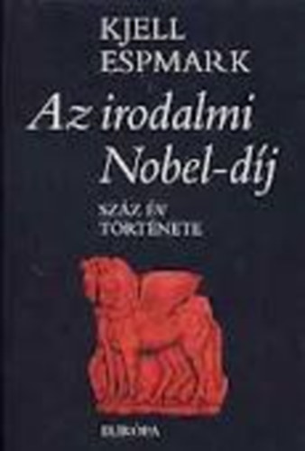 Kjell Espmark - Az irodalmi Nobel-d�j - Sz�z �v t�rt�nete