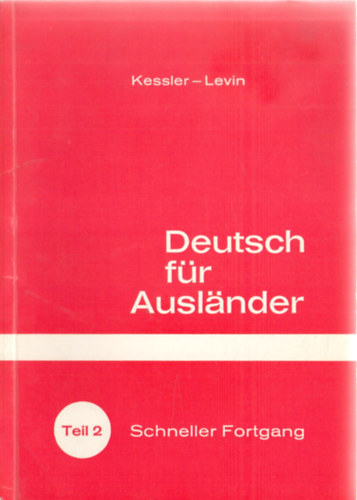 Isidor Levin Hermann Kessler - Deutsch fr Auslnder - Teil 2: Schneller Fortgang. Deutsches Sprachlehrbuch fr die Mittelstufe mit Tonbndern