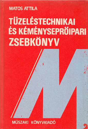 Matos Attila - T�zel�stechnikai �s k�m�nysepr�ipari zsebk�nyv