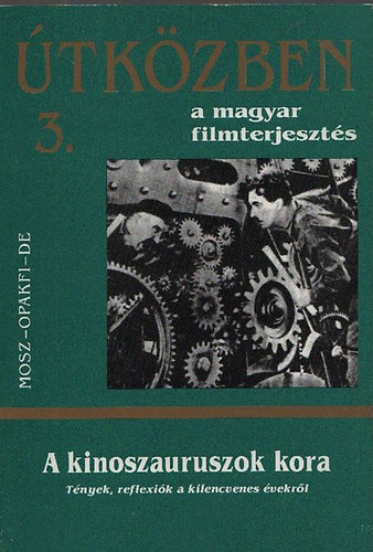 Juh�sz �rp�d szerk - �tk�zben a magyar filmterjeszt�s 3. - A kinoszauruszok kora