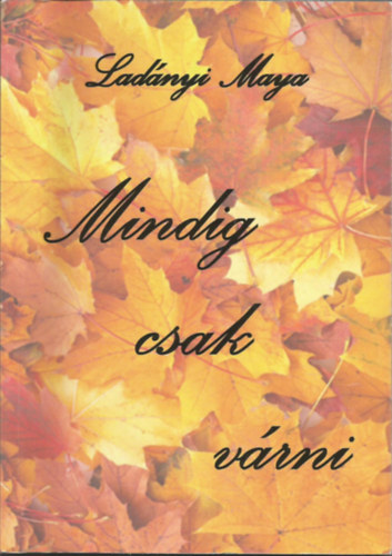 Lad�nyi Maya - Mindig csak v�rni