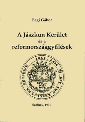 Bagi Gbor - A Jszkun Kerlet s a reformorszggylsek