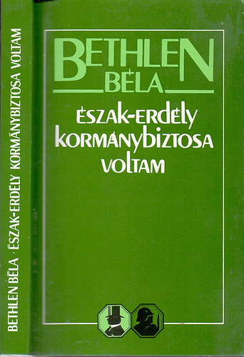 Bethlen Bla - szak-Erdly kormnybiztosa voltam (Emlkirat)