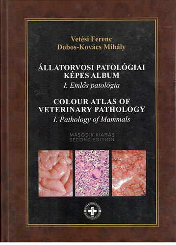 Vetsi Ferenc-Dobos-Kovcs Mihly - llatorvosi patolgiai kpes album- I. Emls patolgia - Colour Atlas of Veterinary Pathology - I. Pathology of mammals