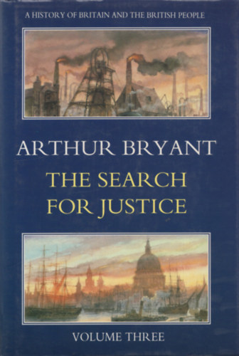 Arthur Bryant - A History of Britain and the British People Volume 3. Search for Justice