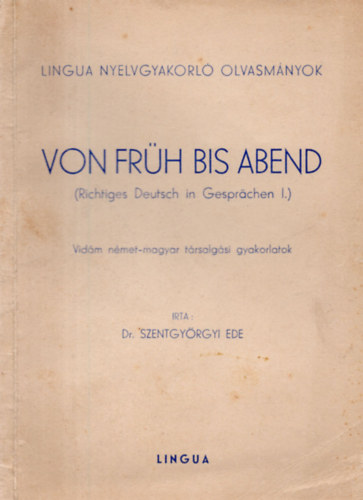 Dr. Szentgyrgyi Ede - Von Frh bis Abend (Richtiges Deutsch in Gesprchen I.) Vidm nmet-magyar trsalgsi gyakorlatok