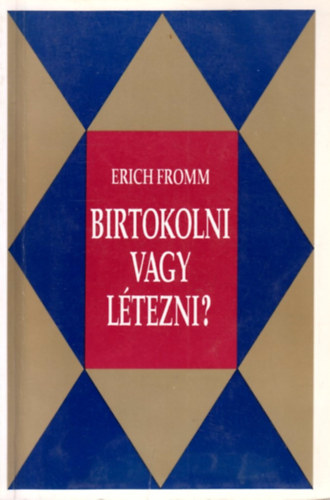 Erich Fromm - Birtokolni vagy ltezni?
