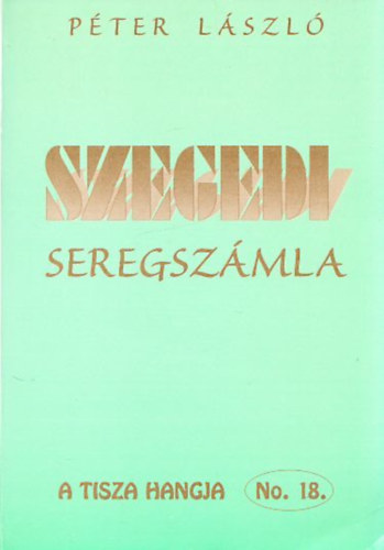 Lszl Pter - Szegedi seregszmla (Vlogatott rsok)