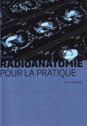 Chelle Christophe - Atlas de Radioanatomie pour la pratique