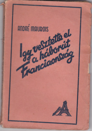 Andr Maurois - gy vesztette el a hbort Franciaorszg